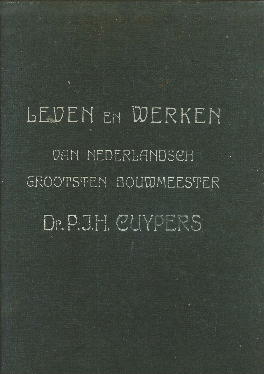 Leven en Werken van Nederlandsch grootsten bouwmeester Dr. P.J.H. Cuypers